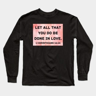 Bible Verse 1 Corinthians 16:14 Long Sleeve T-Shirt